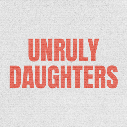 Unruly Daughters